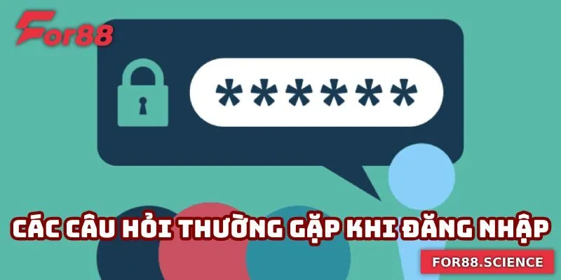 Các câu hỏi thường gặp khi đăng nhập For88