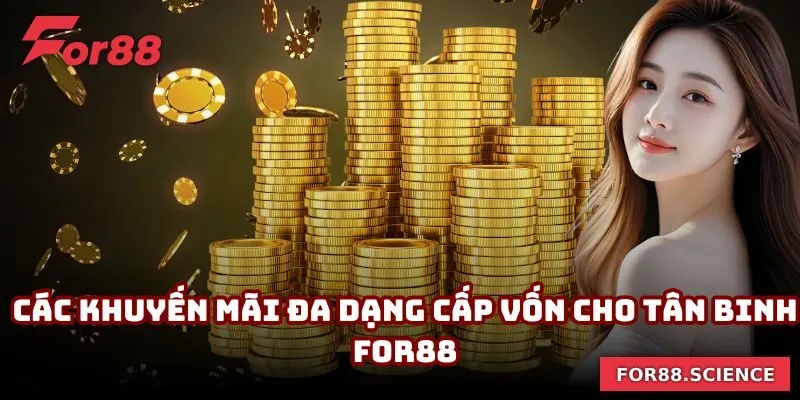 FOR88 - Link Vào Nhà Cái FOR88.COM Chính Thức Tại Việt Nam 19 Các khuyến mãi đa dạng cấp vốn cho tân binh For88