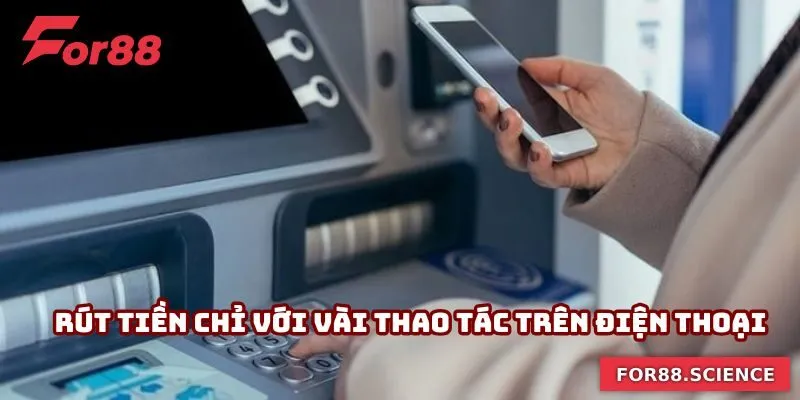 Rút Tiền For88 Nhanh, Không Lỗi - Hướng Dẫn Chuẩn Từng Bước 2 Chạm nhẹ điện thoại, tiền về liền tay