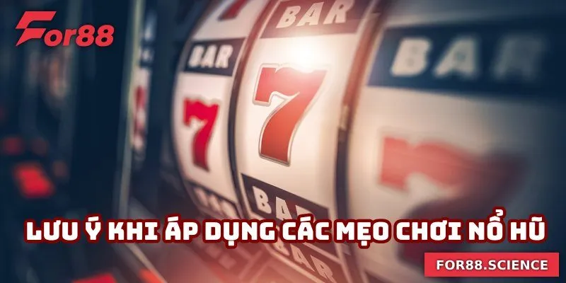 Mẹo Chơi Nổ Hũ Giúp Bạn Quay Thưởng Trúng Lớn Tại For88 3 Điều cần lưu ý khi áp dụng các mẹo chơi nổ hũ