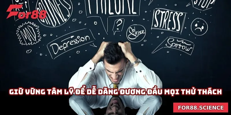 Mẹo Chơi Bài Cao For88 - Áp Dụng Nhanh Mang Lại Hiệu Quả 2 Giữ vững tâm lý để dễ dàng đương đầu mọi thử thách