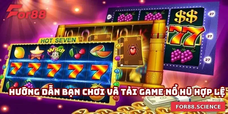 Hướng dẫn bạn chơi và tải game nổ hũ hợp lệ