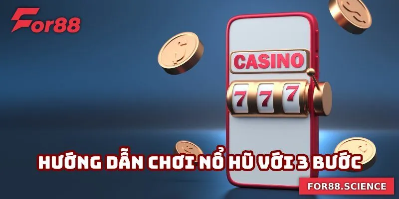 Hướng dẫn chơi nổ hũ với 3 bước cơ bản