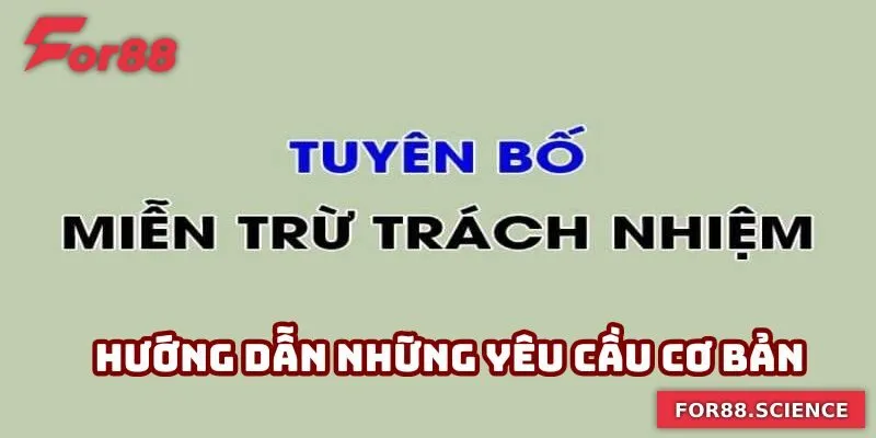 Miễn Trách Nhiệm For88 - Giải Thích Rõ Ràng, Minh Bạch 1 Hướng dẫn những yêu cầu cơ bản