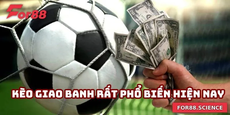 Kèo Giao Banh - Kèo Cược Hấp Dẫn Hàng Đầu Tại For88 1 Kèo giao banh rất phổ biến hiện nay