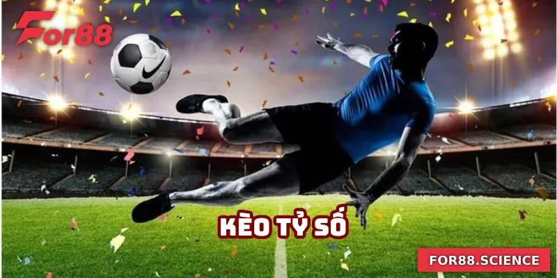 Kèo Tỷ Số - Nắm Bắt Cơ Hội Làm Giàu Nhanh Chóng Cùng For88 4 Kèo Tỷ Số - Nắm Bắt Cơ Hội Làm Giàu Nhanh Chóng Cùng For88