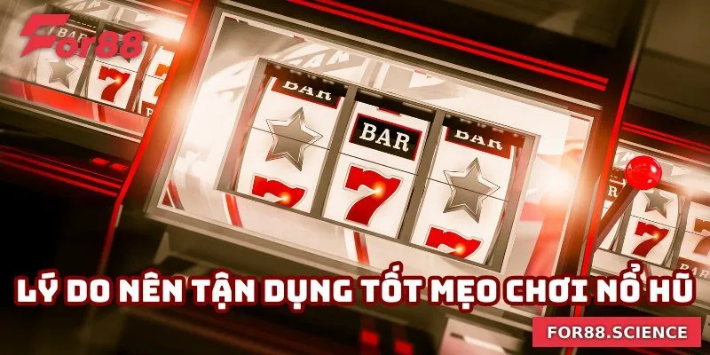 Mẹo Chơi Nổ Hũ Giúp Bạn Quay Thưởng Trúng Lớn Tại For88 1 Lý do bạn nên tận dụng tốt mẹo chơi nổ hũ