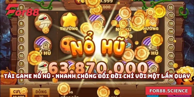 Tải Game Nổ Hũ - Nhanh Chóng Đổi Đời Chỉ Với Một Lần Quay