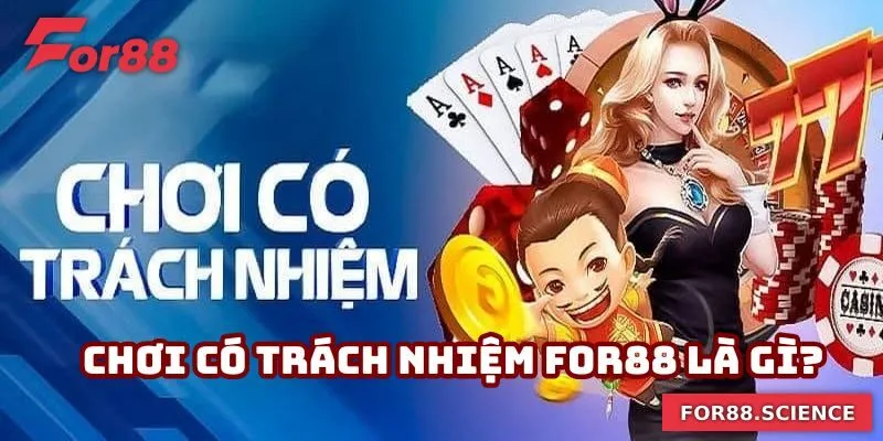 Chơi Có Trách Nhiệm For88 - Đảm Bảo Trách Nhiệm Mỗi Ván Đấu 1 Tham gia chơi có trách nhiệm For88 là gì?