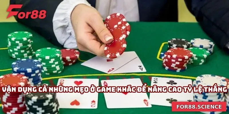 Mẹo Đánh Bài Tiến Lên - Bí Kíp Chinh Phục Chiến Thắng 2 Vận dụng cả những mẹo ở trò chơi khác để nâng cao tỷ lệ thắng